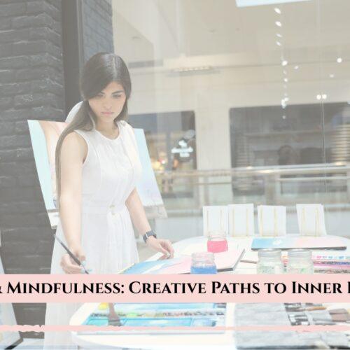 The Connection Between Art and Mindfulness: Creative Pathways to Inner Peace